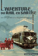 L´aventure du rail en Sarthe des origines &agrave; la r&eacute;gionalisation (Collectif)