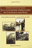 Terrible retour de noces. La catastrophe ferroviaire de Courville-sur-Eure. Paris-Sabl&eacute;-sur-Sarthe, mardi 14 f&eacute;vrier 1911 (Jacques Le Goc)