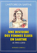Une Histoire de Femmes &Eacute;lues en Sarthe (1945-2010) (Bernard Garreau)