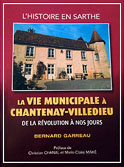 La vie municipale &agrave; Chantenay-Villedieu, de la r&eacute;volution &agrave; nos jours (Bernard Garreau)