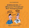Emmanuel 1er (Macron Pr&eacute;sident) roi Autoproclam&eacute; (Paul Baringou)