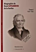 Biographie de Ren&eacute; Levasseur de la Sarthe (tome 1) (Daniel Jouteux)