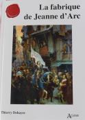 La fabrique de Jeanne d&rsquo;Arc (Thierry Deshayes)