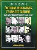 &Eacute;lections l&eacute;gislatives et d&eacute;put&eacute;s sarthois sous la Quatri&egrave;me R&eacute;publique (Bernard Garreau)