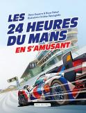 Les 24 Heures du Mans en s´amusant (Denys Ezquerra, Bruno Palmet, Christian Papazoglakis)